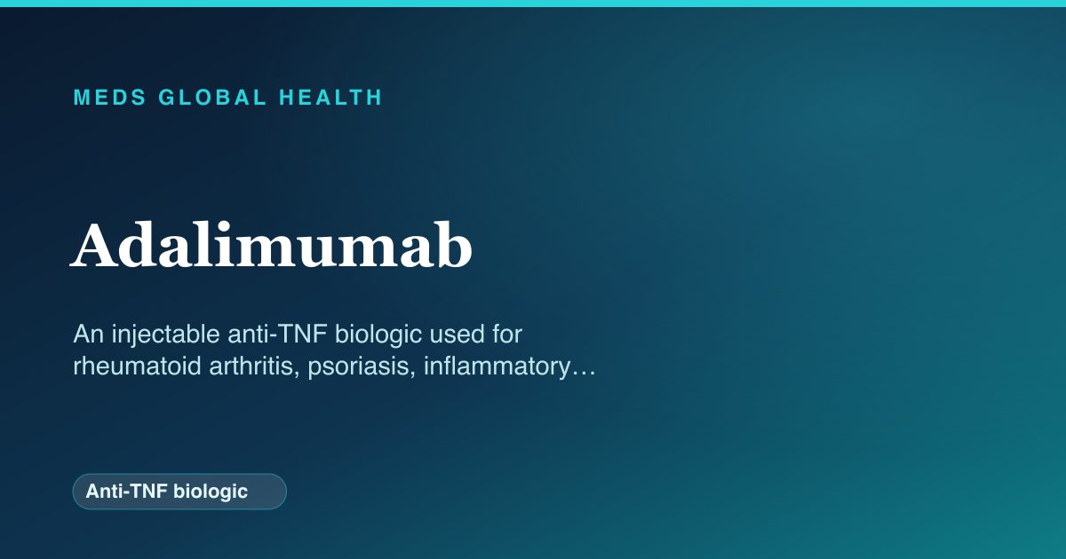 Adalimumab (Anti-TNF biologic) — Meds Global Health reference card