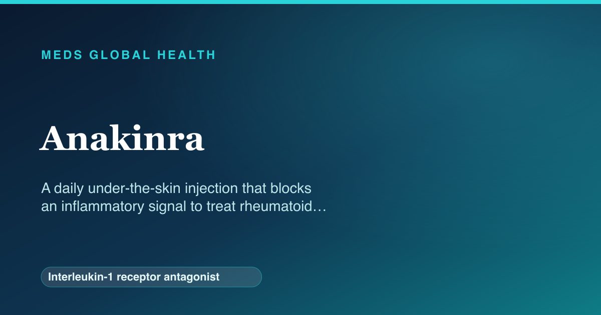 Anakinra (Interleukin-1 receptor antagonist) — Meds Global Health reference card