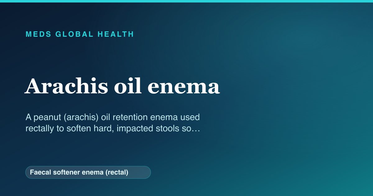 Arachis oil enema (Faecal softener enema (rectal)) — Meds Global Health reference card