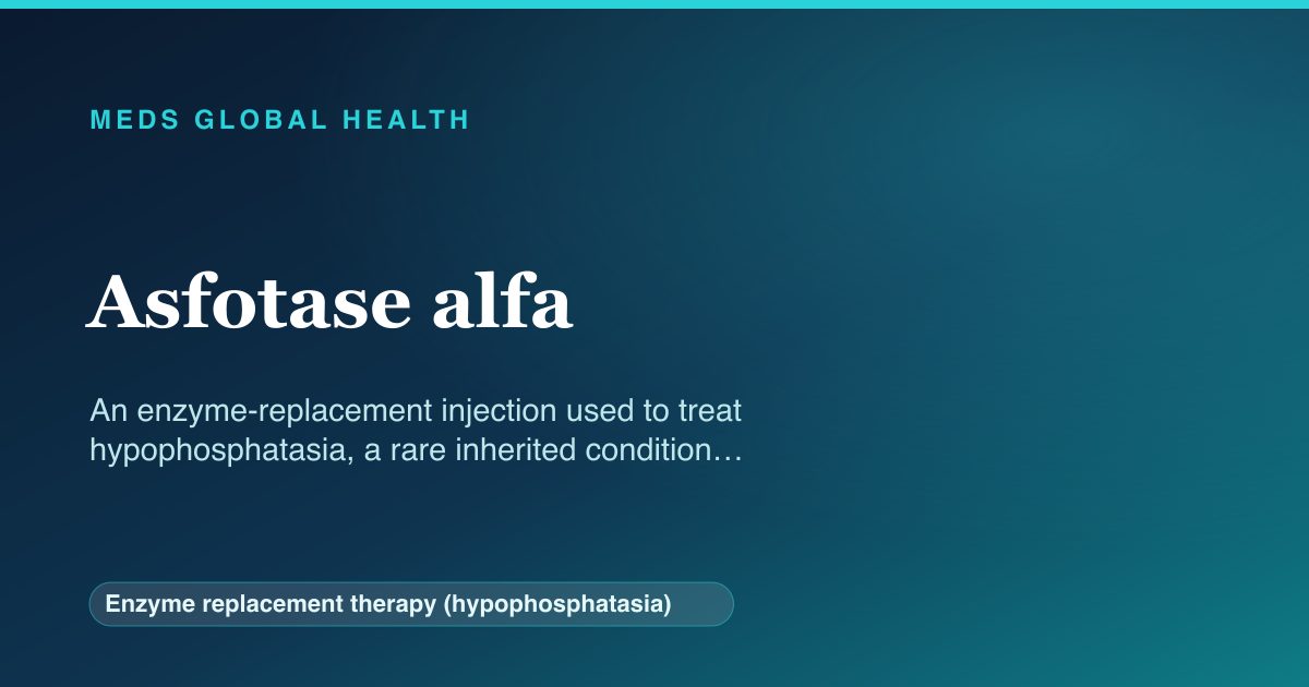 Asfotase alfa (Enzyme replacement therapy (hypophosphatasia)) — Meds Global Health reference card