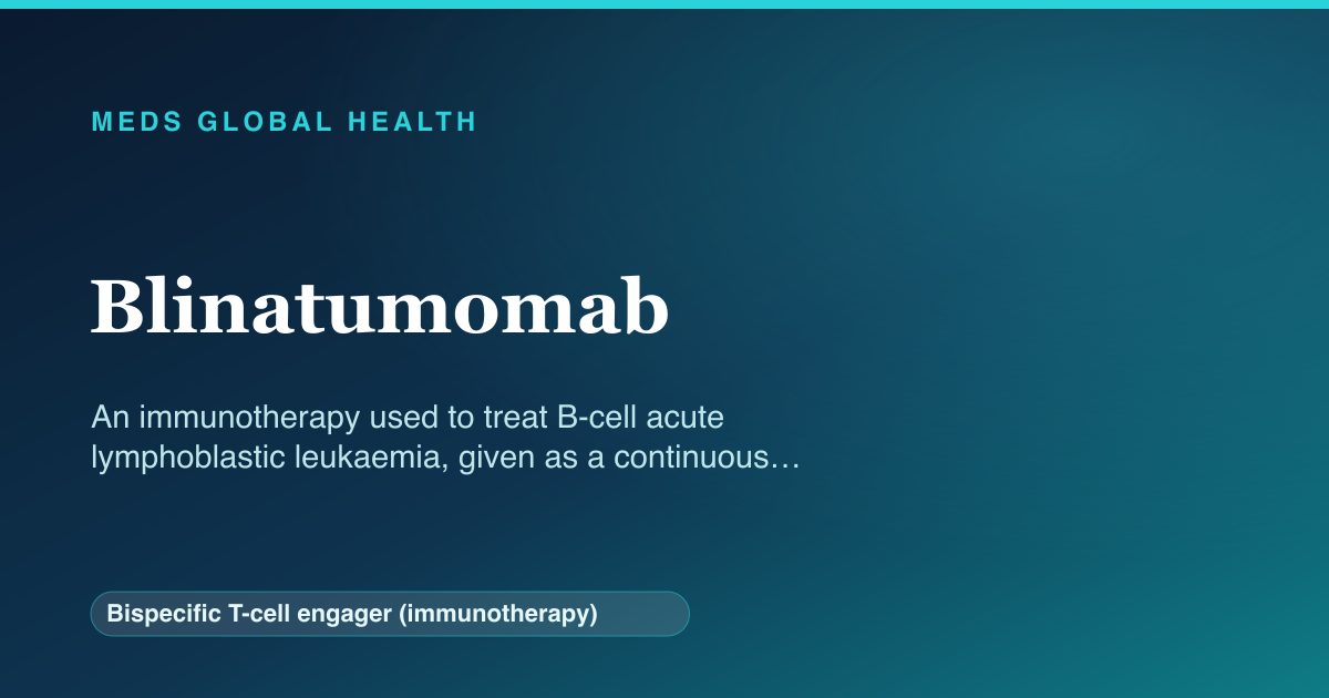Blinatumomab (Bispecific T-cell engager (immunotherapy)) — Meds Global Health reference card