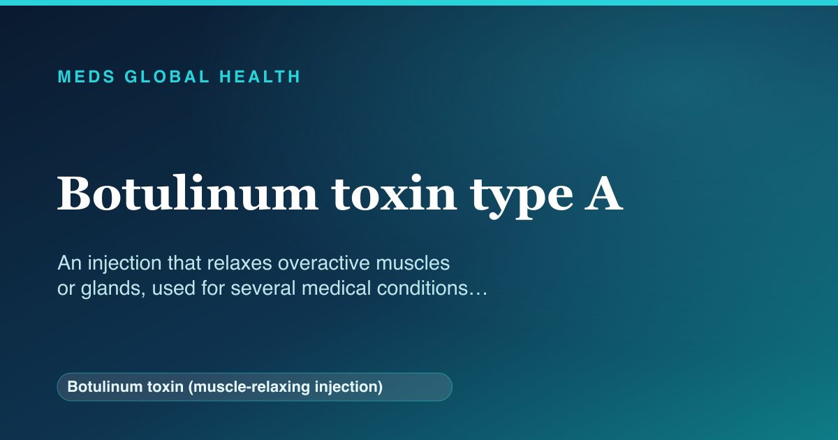 Botulinum toxin type A (Botulinum toxin (muscle-relaxing injection)) — Meds Global Health reference card
