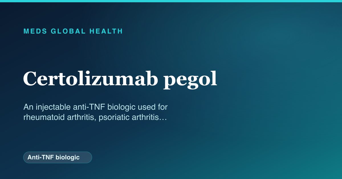 Certolizumab pegol (Anti-TNF biologic) — Meds Global Health reference card