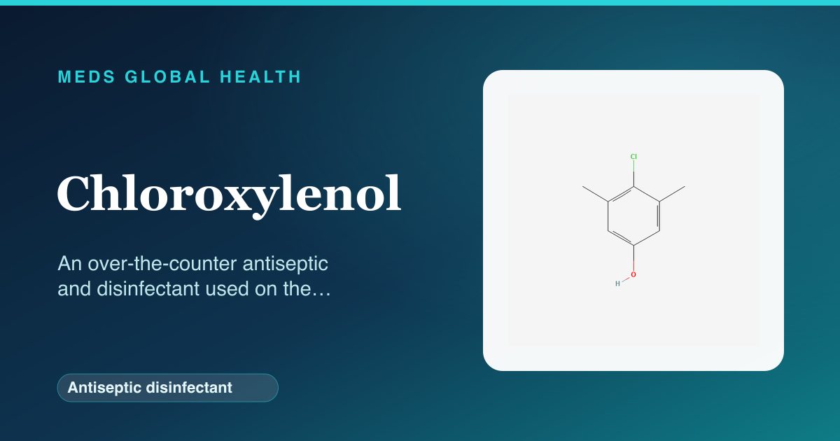 Chloroxylenol (Antiseptic disinfectant) — Meds Global Health reference card with 2D molecular structure