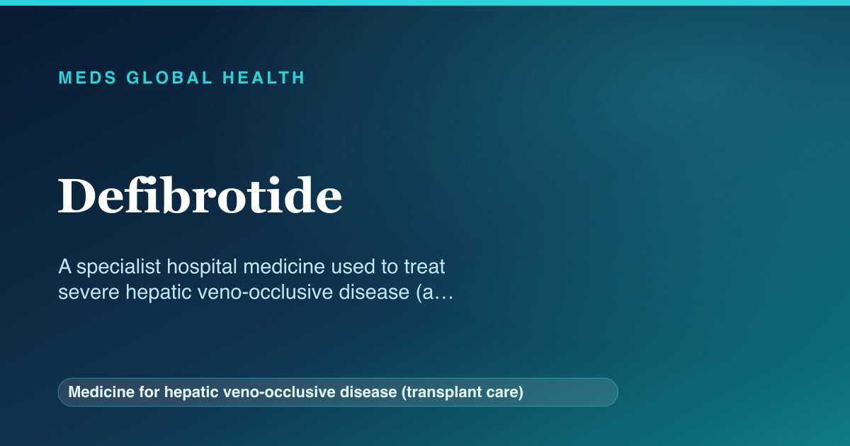 Defibrotide (Medicine for hepatic veno-occlusive disease (transplant care)) — Meds Global Health reference card