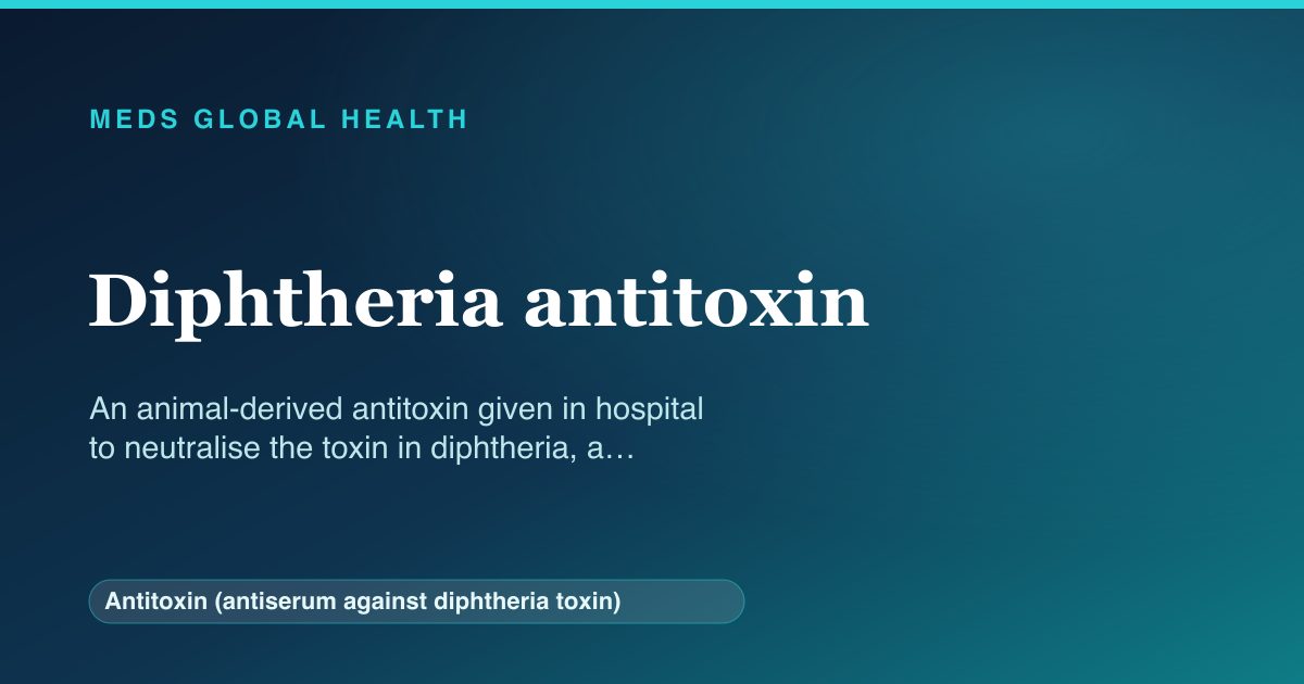 Diphtheria antitoxin (Antitoxin (antiserum against diphtheria toxin)) — Meds Global Health reference card