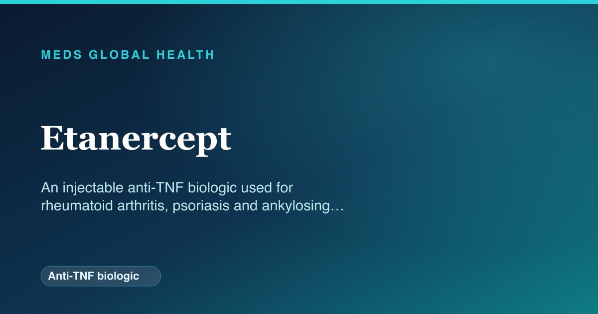 Etanercept (Anti-TNF biologic) — Meds Global Health reference card