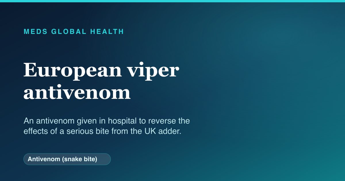 European viper antivenom (Antivenom (snake bite)) — Meds Global Health reference card