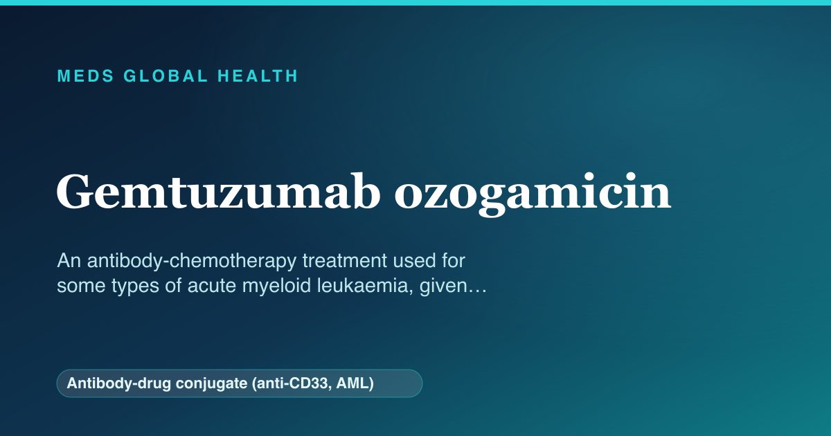 Gemtuzumab ozogamicin (Antibody-drug conjugate (anti-CD33, AML)) — Meds Global Health reference card