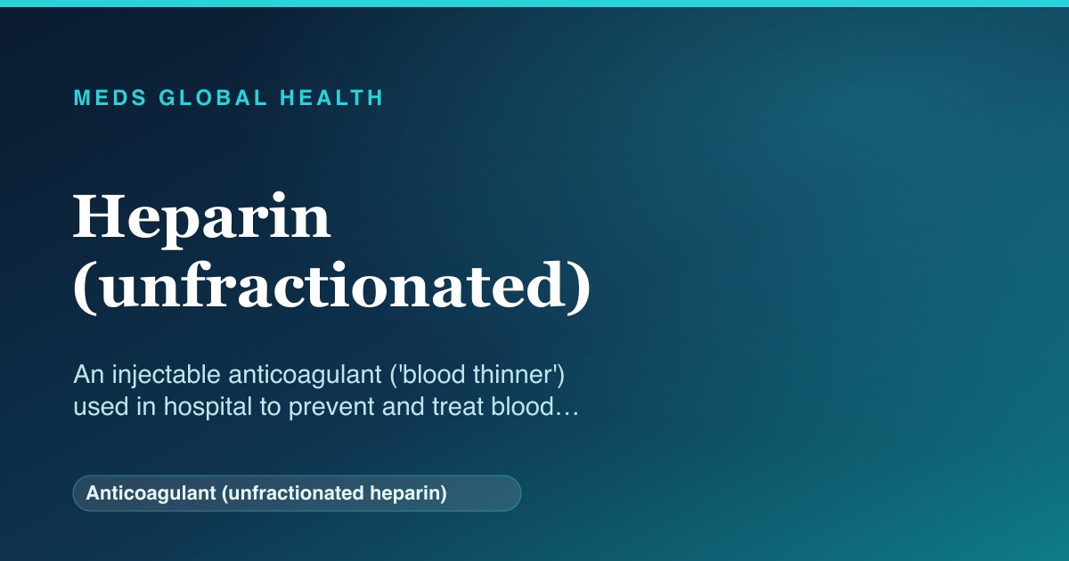 Heparin (unfractionated) (Anticoagulant (unfractionated heparin)) — Meds Global Health reference card