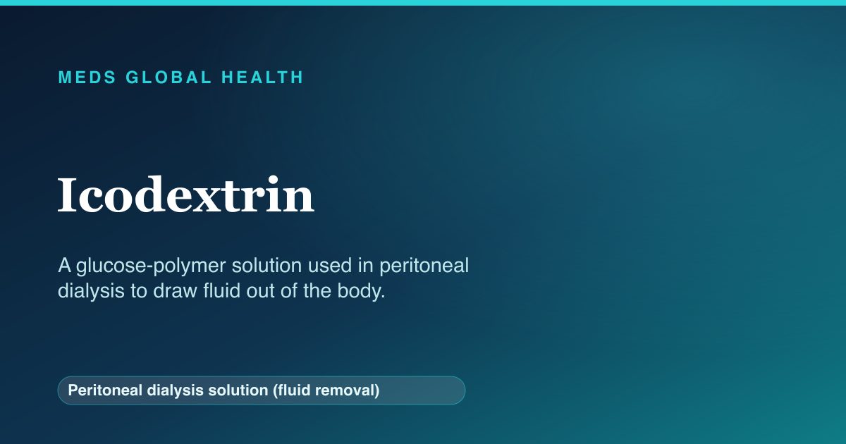 Icodextrin (Peritoneal dialysis solution (fluid removal)) — Meds Global Health reference card