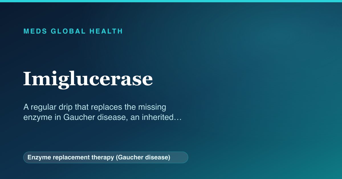 Imiglucerase (Enzyme replacement therapy (Gaucher disease)) — Meds Global Health reference card