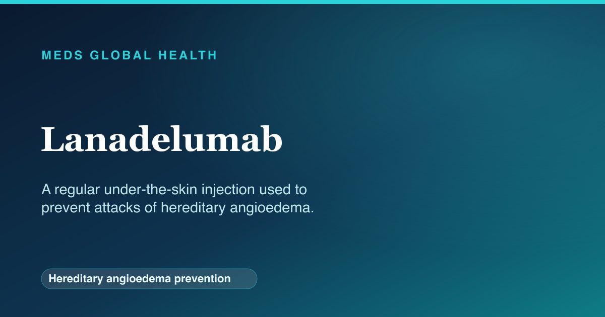 Lanadelumab (Hereditary angioedema prevention) — Meds Global Health reference card