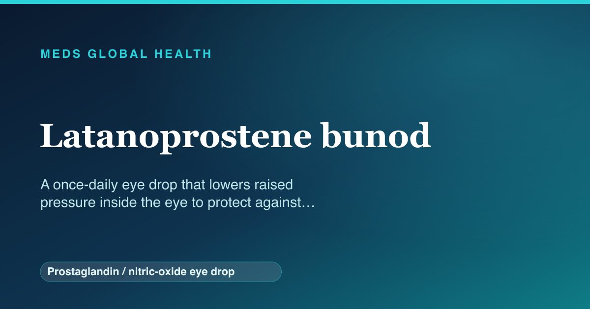 Latanoprostene bunod (Prostaglandin / nitric-oxide eye drop) — Meds Global Health reference card
