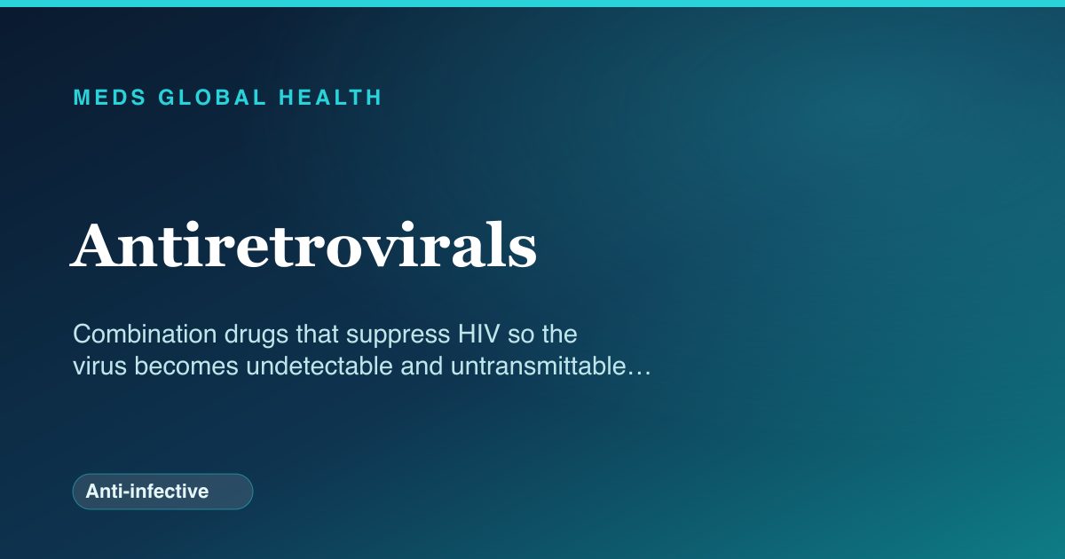 Antiretrovirals (Anti-infective) — Meds Global Health drug-class reference