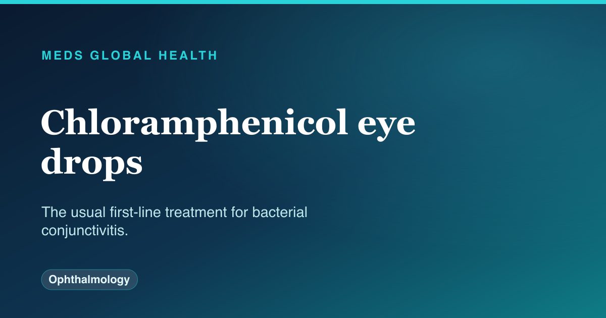 Chloramphenicol eye drops (Ophthalmology) — Meds Global Health drug-class reference
