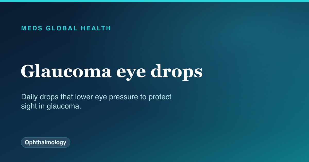 Glaucoma eye drops (Ophthalmology) — Meds Global Health drug-class reference