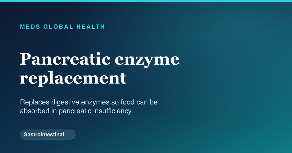 Pancreatic enzyme replacement (Gastrointestinal) — Meds Global Health drug-class reference