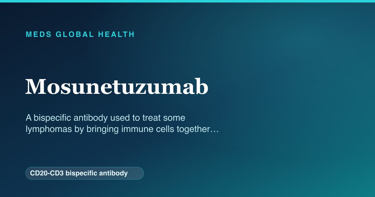 Mosunetuzumab (CD20-CD3 bispecific antibody) — Meds Global Health reference card