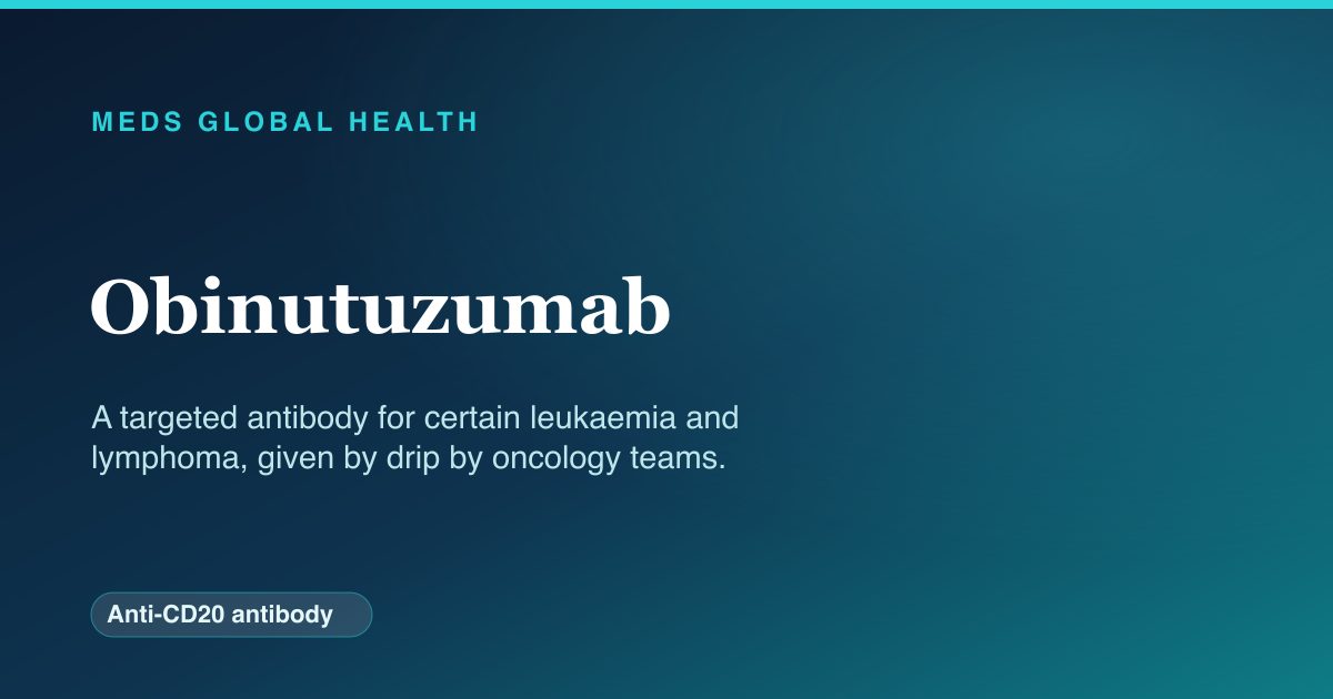 Obinutuzumab (Anti-CD20 antibody) — Meds Global Health reference card