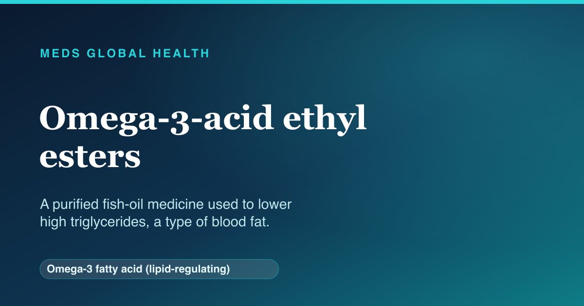 Omega-3-acid ethyl esters (Omega-3 fatty acid (lipid-regulating)) — Meds Global Health reference card