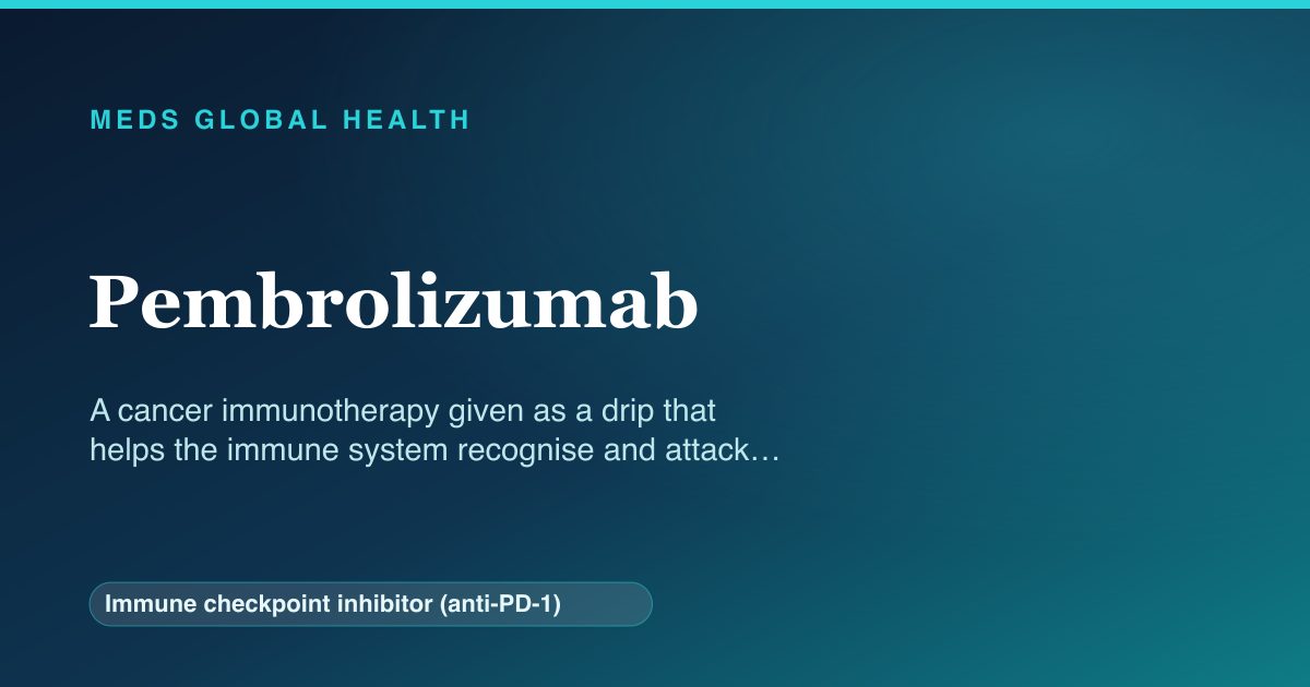 Pembrolizumab (Immune checkpoint inhibitor (anti-PD-1)) — Meds Global Health reference card