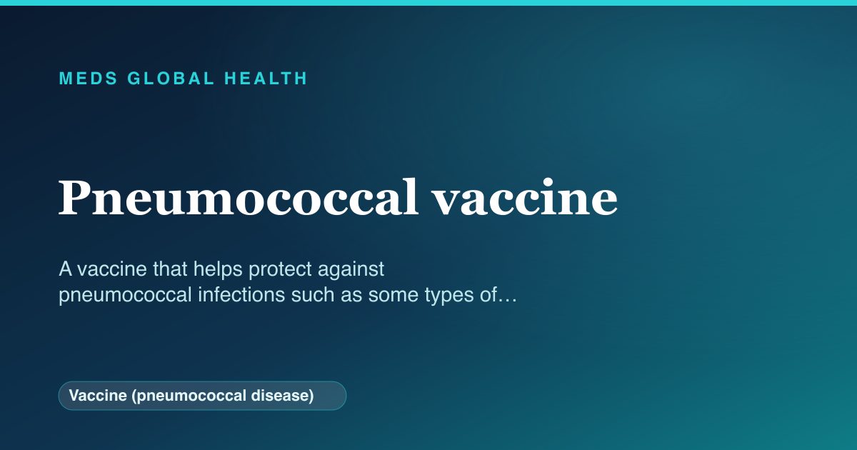 Pneumococcal vaccine (Vaccine (pneumococcal disease)) — Meds Global Health reference card