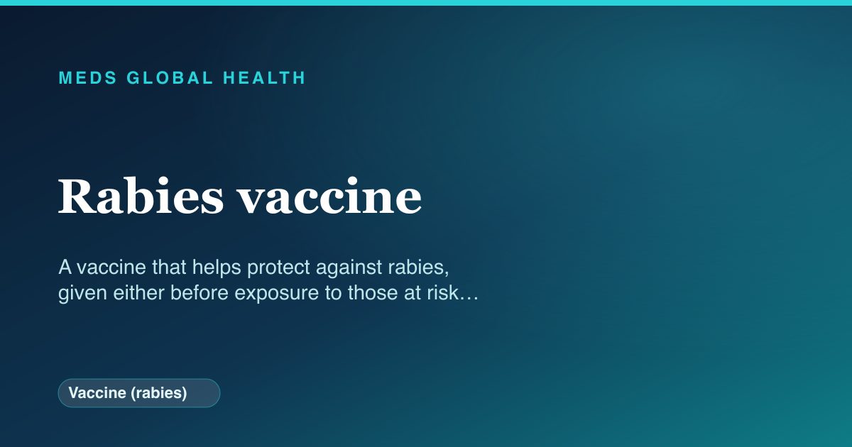 Rabies vaccine (Vaccine (rabies)) — Meds Global Health reference card
