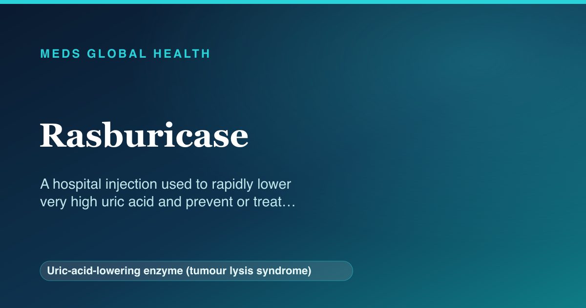 Rasburicase (Uric-acid-lowering enzyme (tumour lysis syndrome)) — Meds Global Health reference card