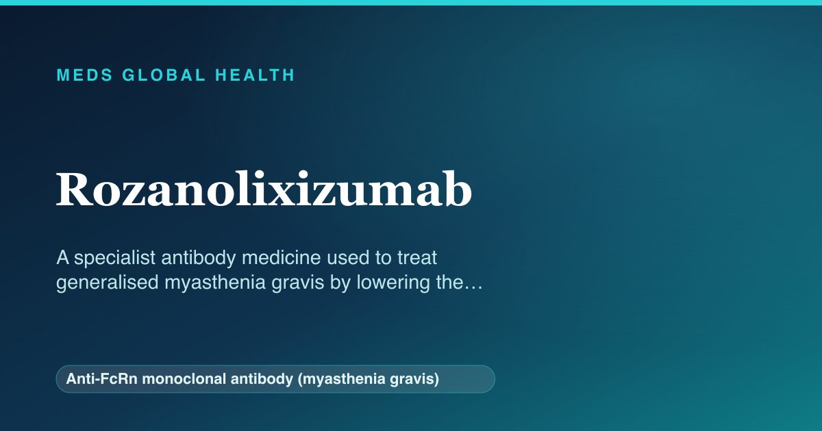 Rozanolixizumab (Anti-FcRn monoclonal antibody (myasthenia gravis)) — Meds Global Health reference card