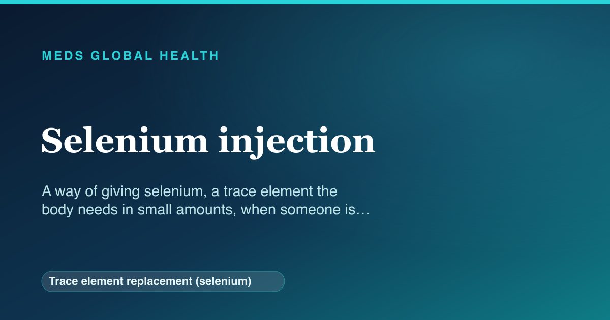 Selenium injection (Trace element replacement (selenium)) — Meds Global Health reference card