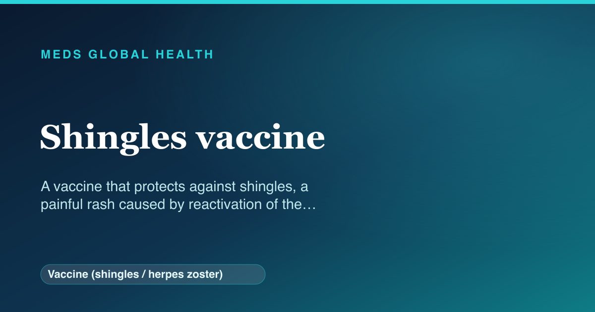 Shingles vaccine (Vaccine (shingles / herpes zoster)) — Meds Global Health reference card