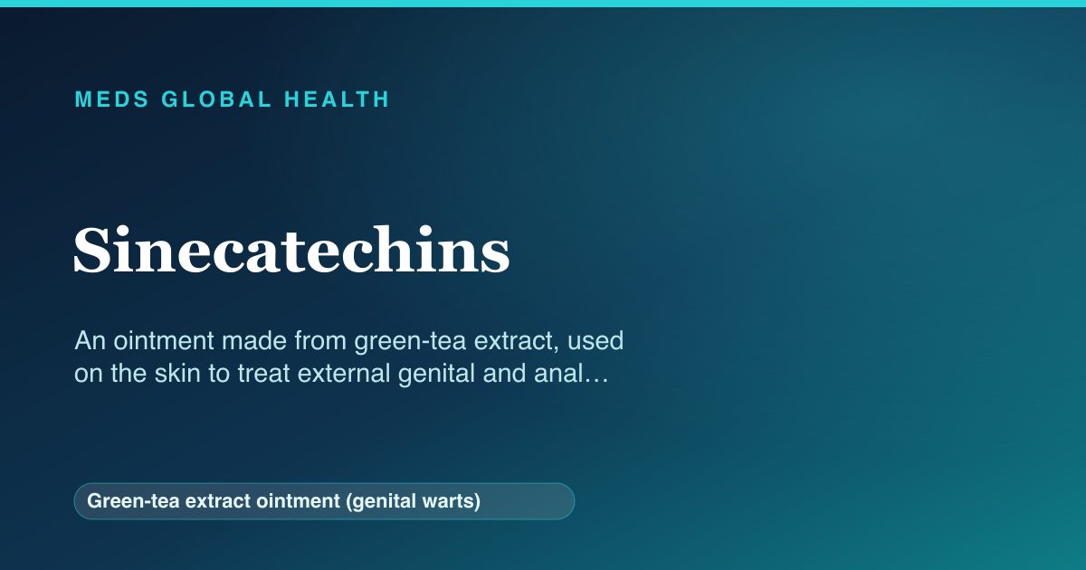 Sinecatechins (Green-tea extract ointment (genital warts)) — Meds Global Health reference card