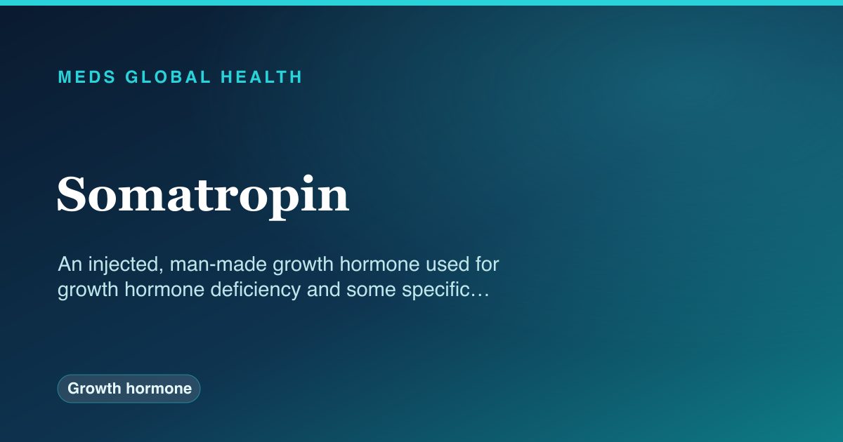 Somatropin (Growth hormone) — Meds Global Health reference card