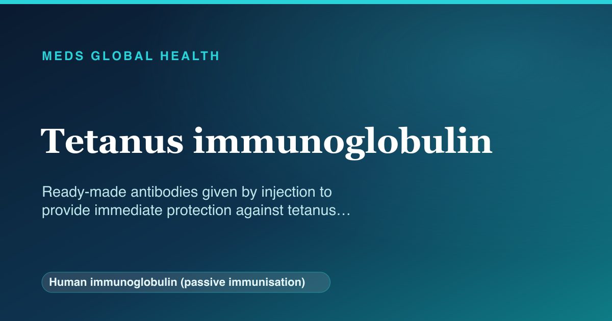Tetanus immunoglobulin (Human immunoglobulin (passive immunisation)) — Meds Global Health reference card