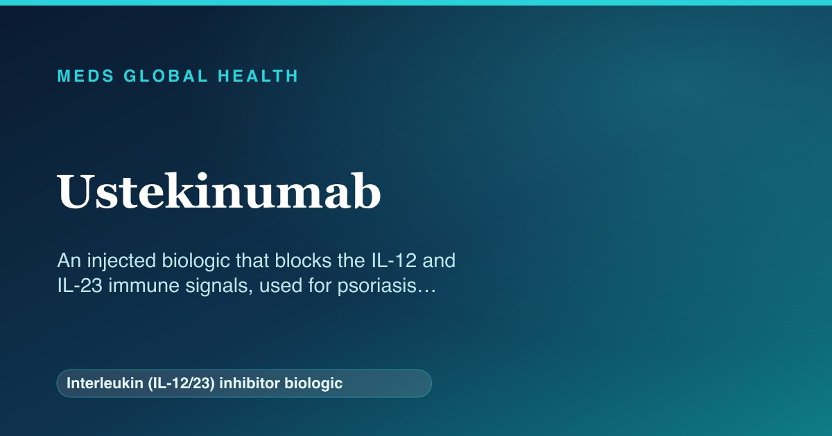 Ustekinumab (Interleukin (IL-12/23) inhibitor biologic) — Meds Global Health reference card
