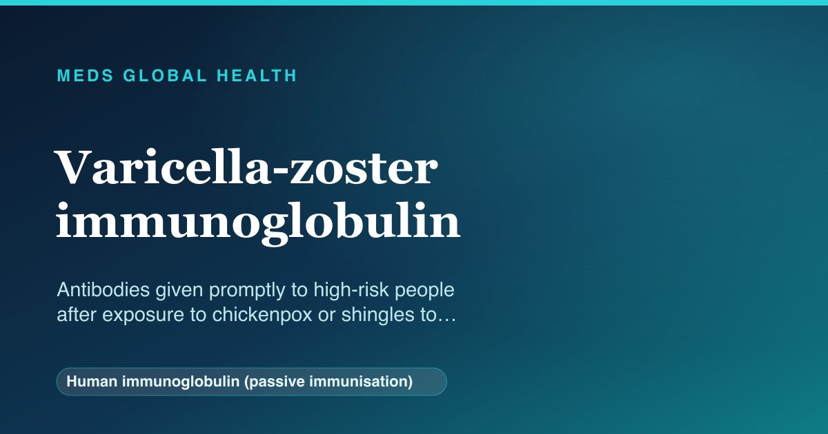 Varicella-zoster immunoglobulin (Human immunoglobulin (passive immunisation)) — Meds Global Health reference card