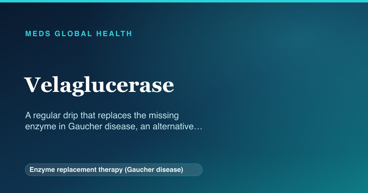 Velaglucerase (Enzyme replacement therapy (Gaucher disease)) — Meds Global Health reference card